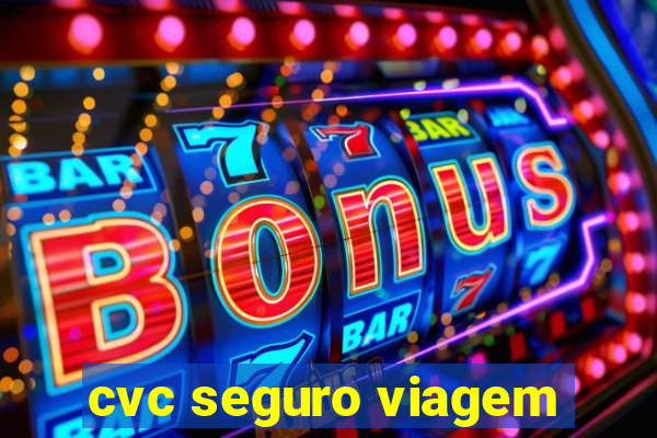 cvc seguro viagem